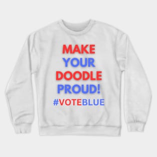 MAKE YOUR DOODLE PROUD!  #VOTEBLUE Crewneck Sweatshirt